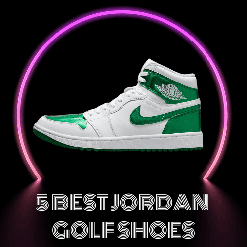5 Best Jordan Golf Shoes (Updated November 2023)